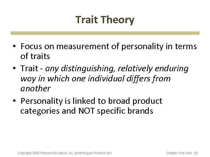 Trait Theory • Focus on measurement of personality in terms of traits • Trait