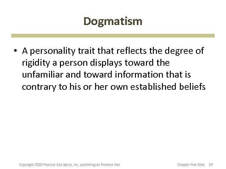 Dogmatism • A personality trait that reflects the degree of rigidity a person displays