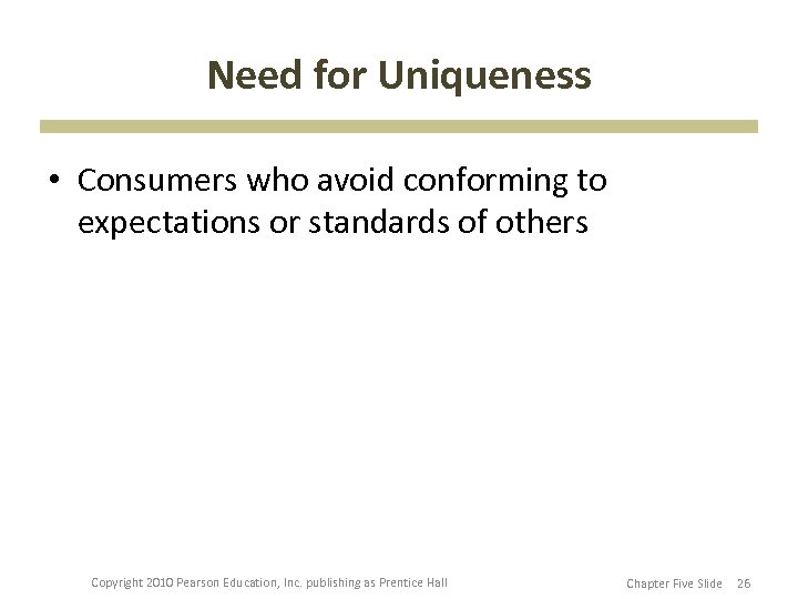 Need for Uniqueness • Consumers who avoid conforming to expectations or standards of others