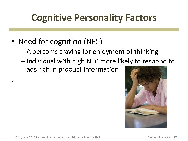 Cognitive Personality Factors • Need for cognition (NFC) – A person’s craving for enjoyment