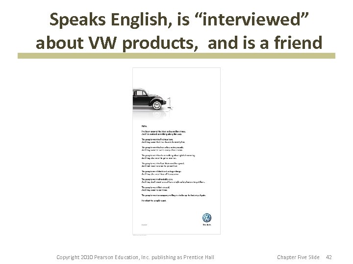 Speaks English, is “interviewed” about VW products, and is a friend Copyright 2010 Pearson