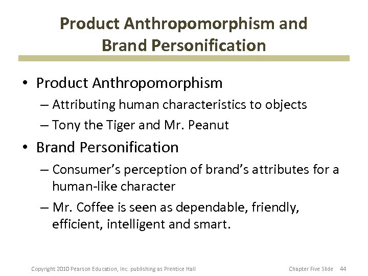 Product Anthropomorphism and Brand Personification • Product Anthropomorphism – Attributing human characteristics to objects