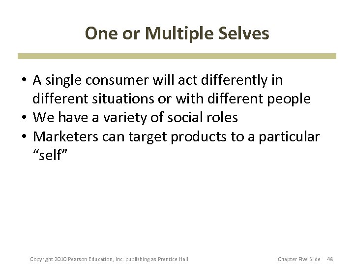 One or Multiple Selves • A single consumer will act differently in different situations