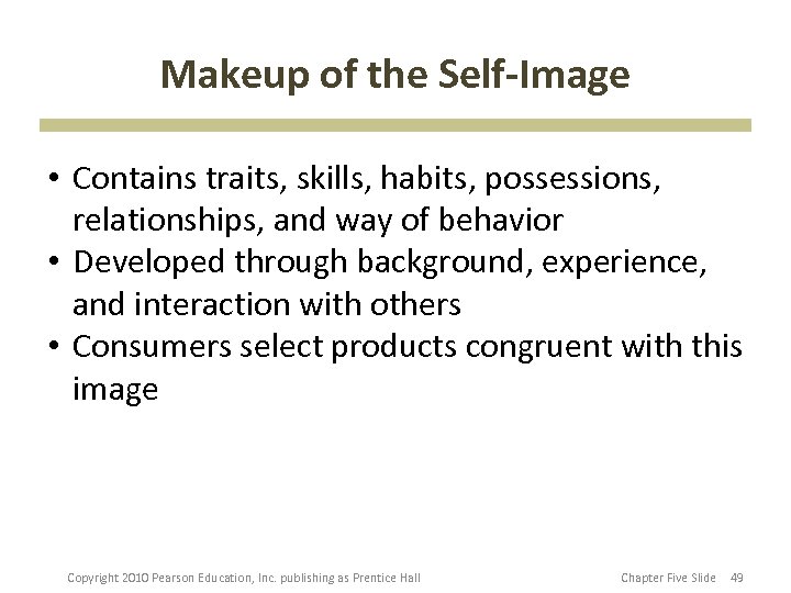 Makeup of the Self-Image • Contains traits, skills, habits, possessions, relationships, and way of