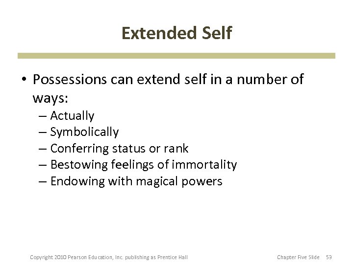 Extended Self • Possessions can extend self in a number of ways: – Actually