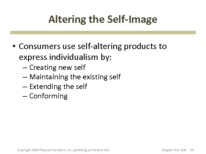 Altering the Self-Image • Consumers use self-altering products to express individualism by: – Creating