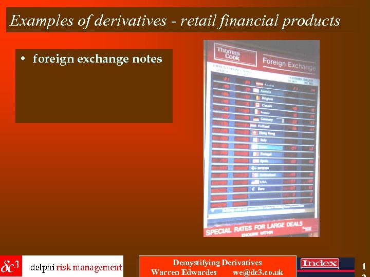 Examples of derivatives - retail financial products • foreign exchange notes Demystifying Derivatives Warren