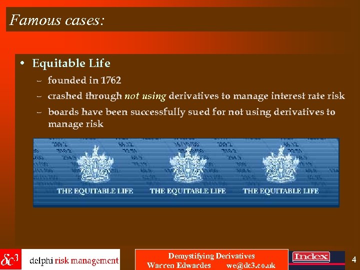 Famous cases: • Equitable Life – founded in 1762 – crashed through not using