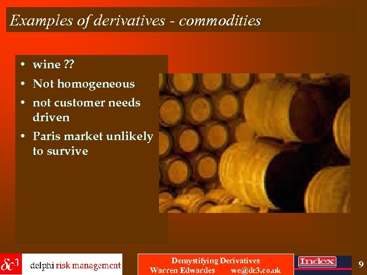 Examples of derivatives - commodities • wine ? ? • Not homogeneous • not