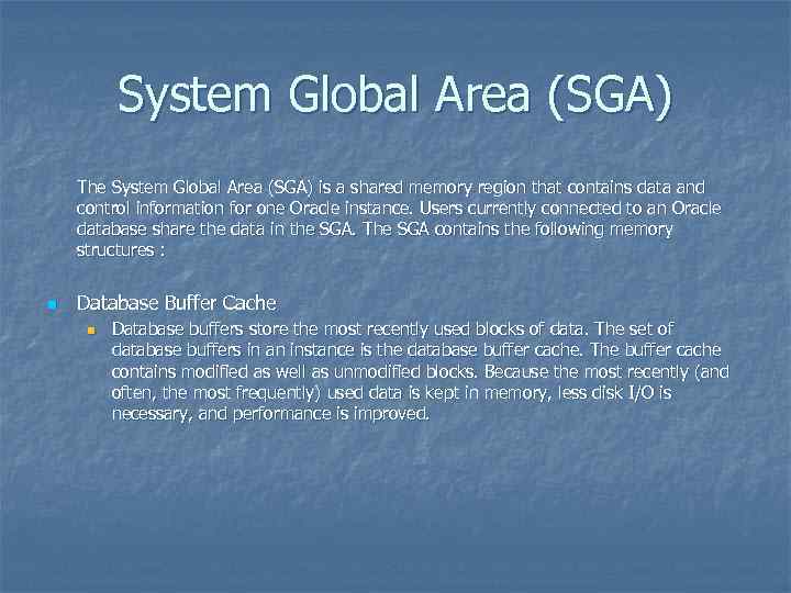 System Global Area (SGA) The System Global Area (SGA) is a shared memory region