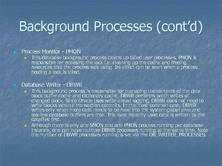 Background Processes (cont’d) n Process Monitor - PMON n n This database background process