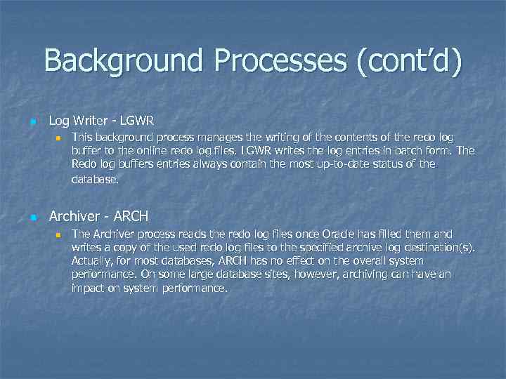 Background Processes (cont’d) n Log Writer - LGWR n n This background process manages