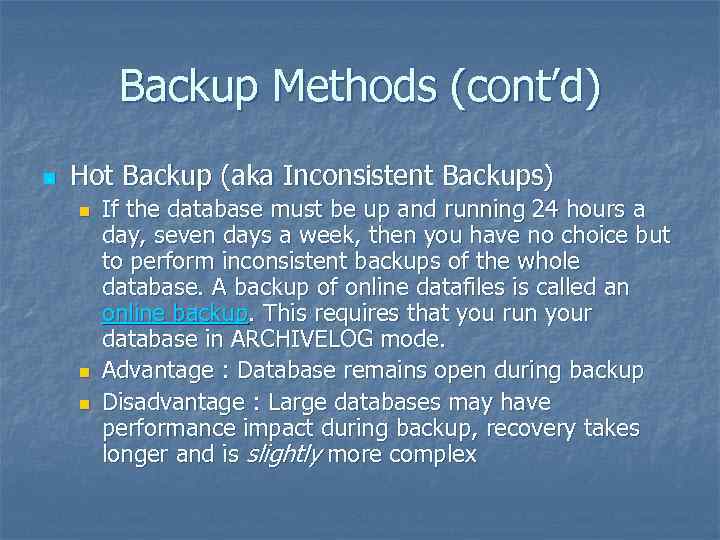 Backup Methods (cont’d) n Hot Backup (aka Inconsistent Backups) n n n If the