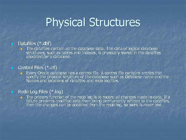 Physical Structures n Datafiles (*. dbf) n n Control Files (*. ctl) n n
