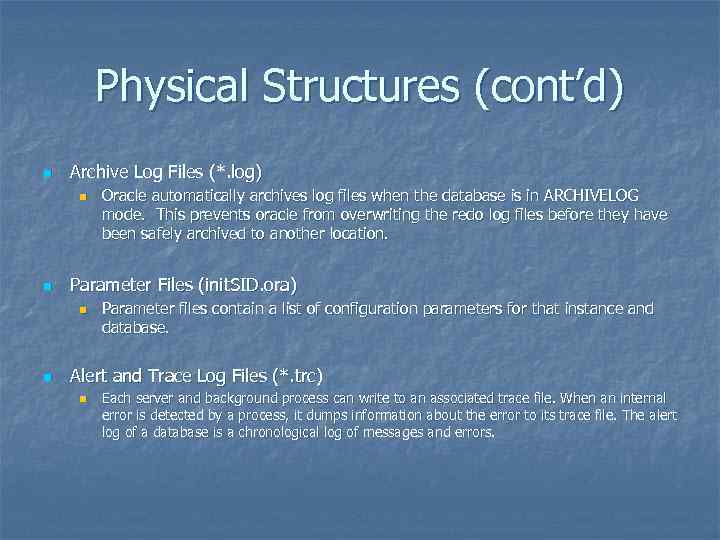 Physical Structures (cont’d) n Archive Log Files (*. log) n n Parameter Files (init.