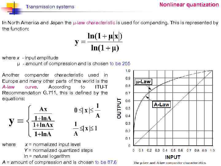 Transmission systems Nonlinear quantization In North America and Japan the μ-law characteristic is used