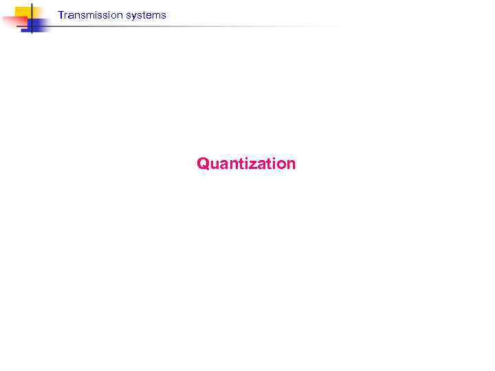 Transmission systems Quantization 