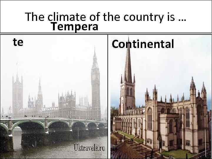 The climate of the country is … Tempera te Continental 