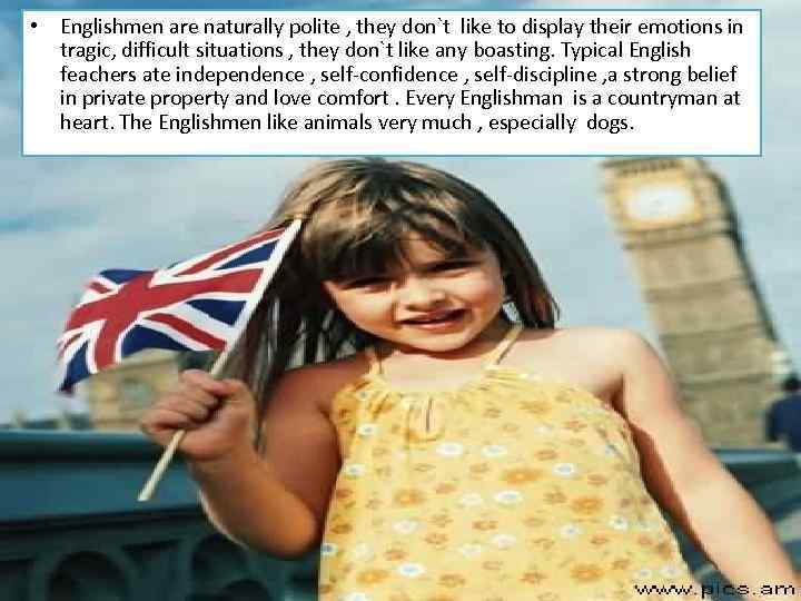  • Englishmen are naturally polite , they don`t like to display their emotions