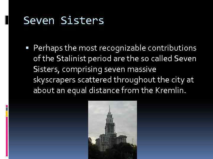 Seven Sisters Perhaps the most recognizable contributions of the Stalinist period are the so