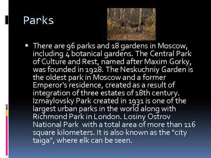 Parks There are 96 parks and 18 gardens in Moscow, including 4 botanical gardens.