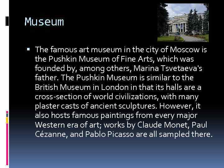 Museum The famous art museum in the city of Moscow is the Pushkin Museum