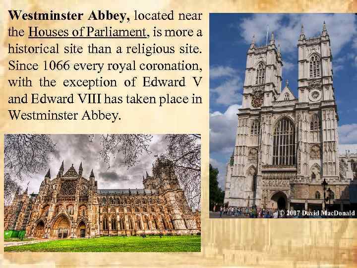 Westminster Abbey, located near the Houses of Parliament, is more a historical site than