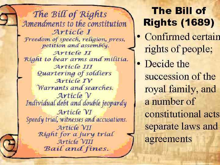 The Bill of Rights (1689) • Confirmed certain rights of people; • Decide the