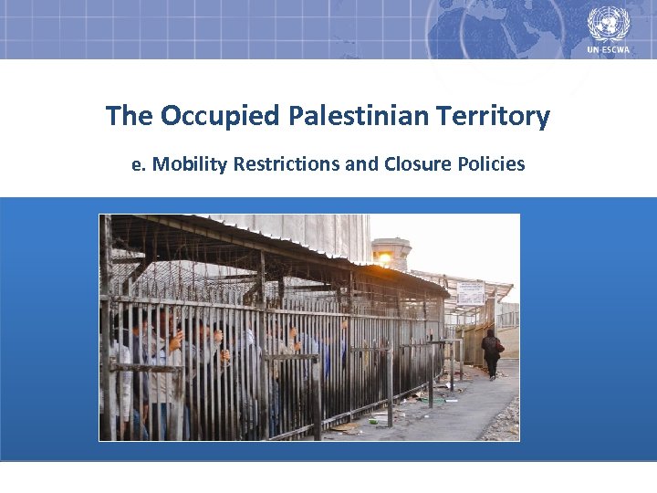 The Occupied Palestinian Territory e. Mobility Restrictions and Closure Policies 