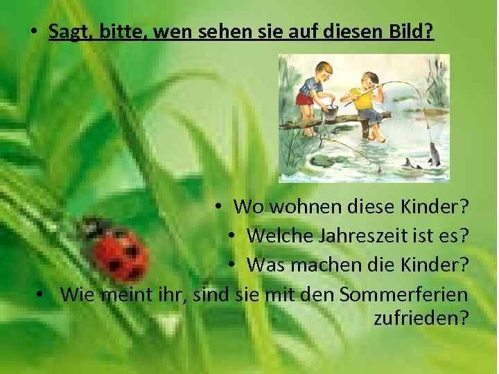  • Sagt, bitte, wen sehen sie auf diesen Bild? • Wo wohnen diese