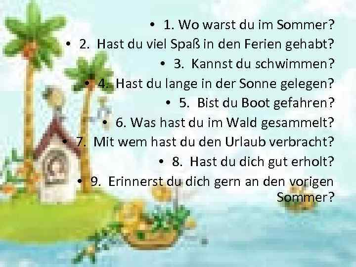  • 1. Wo warst du im Sommer? • 2. Hast du viel Spaß