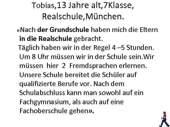 Tobias, 13 Jahre alt, 7 Klasse, Realschule, München. «Nach der Grundschule haben mich die