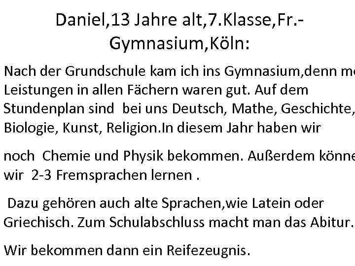 Daniel, 13 Jahre alt, 7. Klasse, Fr. Gymnasium, Köln: Nach der Grundschule kam ich
