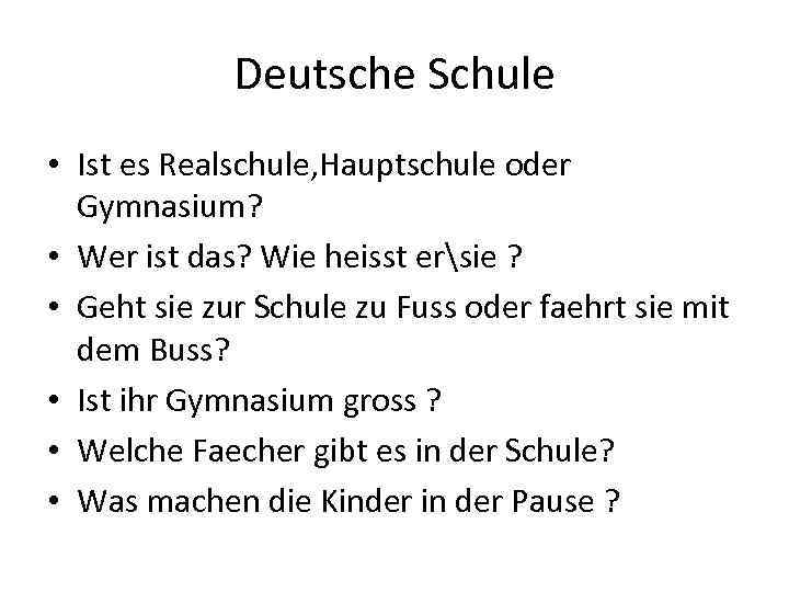 Deutsche Schule • Ist es Realschule, Hauptschule oder Gymnasium? • Wer ist das? Wie