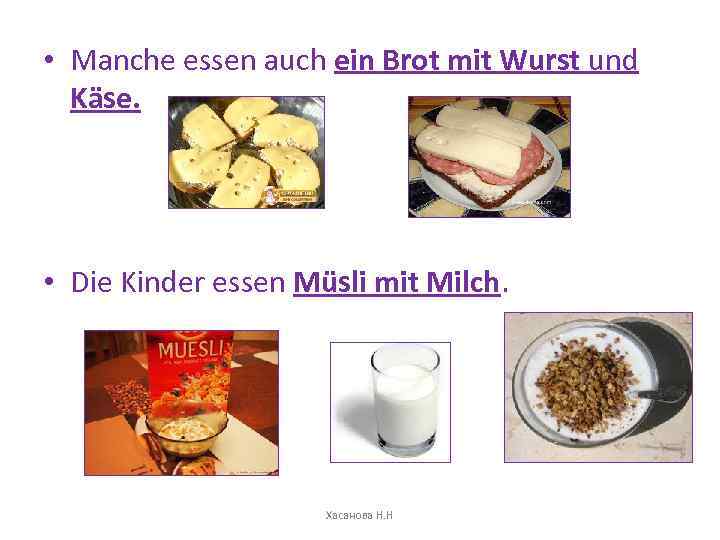  • Manche essen auch ein Brot mit Wurst und Käse. • Die Kinder