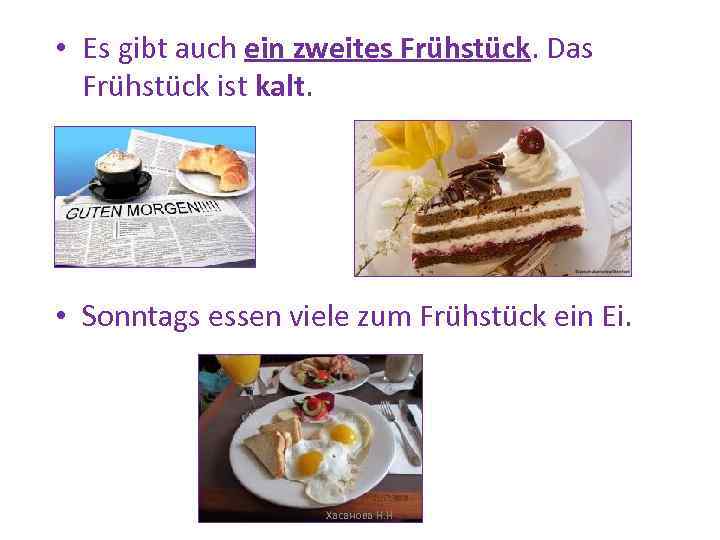  • Es gibt auch ein zweites Frühstück. Das Frühstück ist kalt. • Sonntags