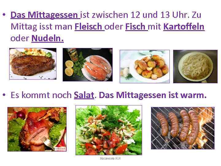  • Das Mittagessen ist zwischen 12 und 13 Uhr. Zu Mittag isst man