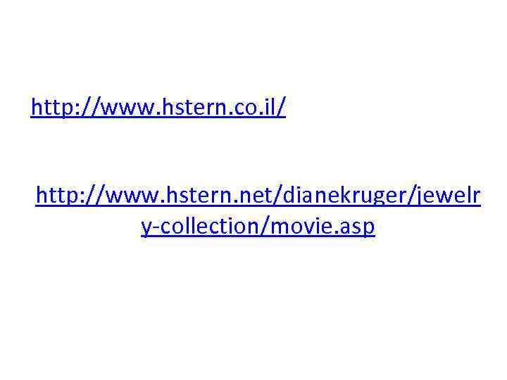 http: //www. hstern. co. il/ http: //www. hstern. net/dianekruger/jewelr y-collection/movie. asp 