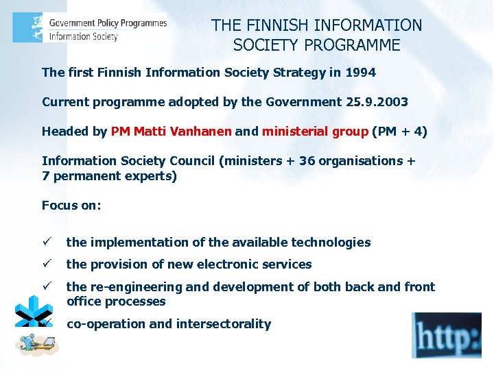 THE FINNISH INFORMATION SOCIETY PROGRAMME The first Finnish Information Society Strategy in 1994 Current