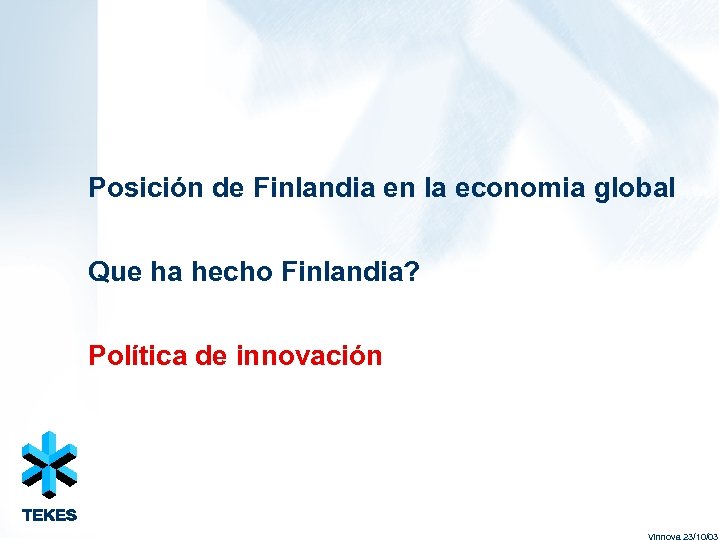 Posición de Finlandia en la economia global Que ha hecho Finlandia? Política de innovación