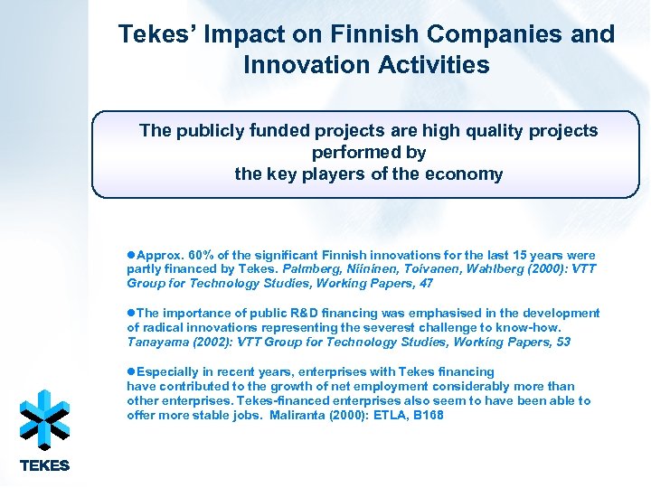 Tekes’ Impact on Finnish Companies and Innovation Activities The publicly funded projects are high