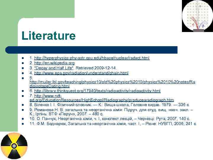 Literature l l l 1. http: //hyperphysics. phy-astr. gsu. edu/hbase/nuclear/radact. html 2. http: //en.