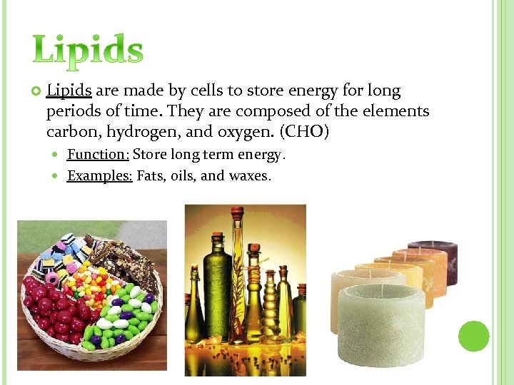  Lipids are made by cells to store energy for long periods of time.