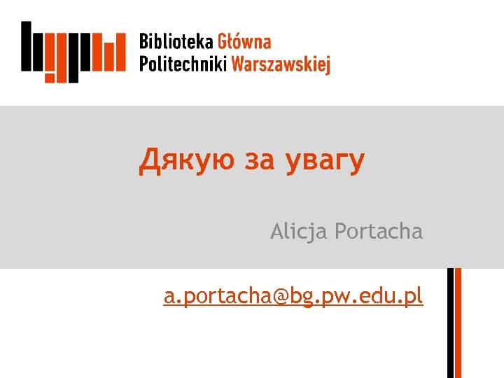 Дякую за увагу Alicja Portacha a. portacha@bg. pw. edu. pl 