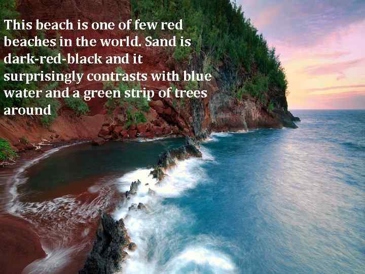 This beach is one of few red beaches in the world. Sand is dark-red-black