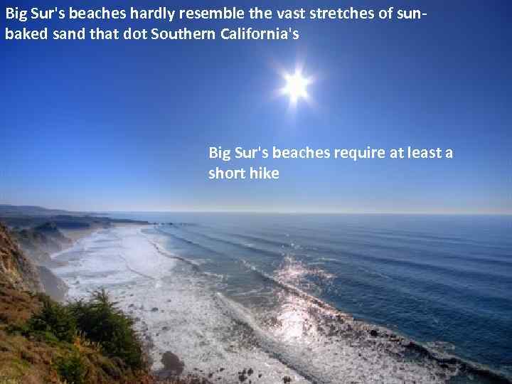 Big Sur's beaches hardly resemble the vast stretches of sunbaked sand that dot Southern