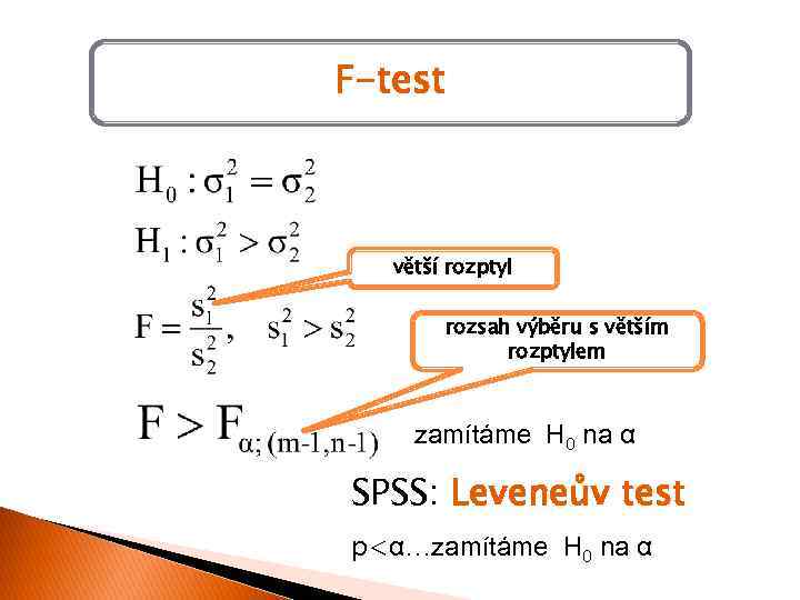 F-test větší rozptyl rozsah výběru s větším rozptylem zamítáme H 0 na α SPSS: