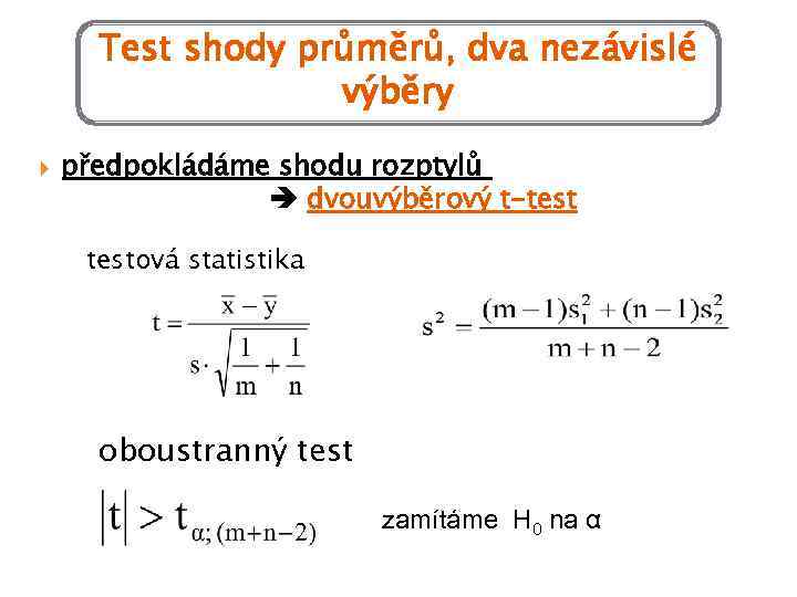 Test shody průměrů, dva nezávislé výběry předpokládáme shodu rozptylů dvouvýběrový t-testová statistika oboustranný test