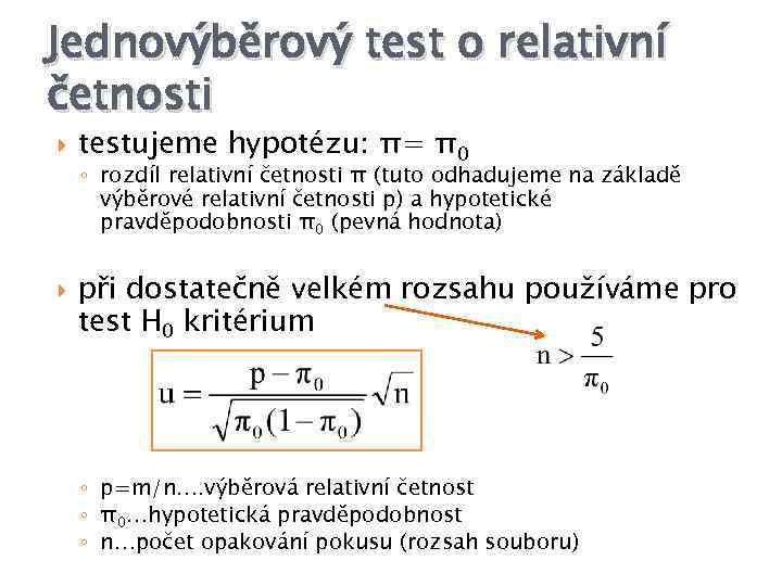 Jednovýběrový test o relativní četnosti testujeme hypotézu: π= π0 ◦ rozdíl relativní četnosti π