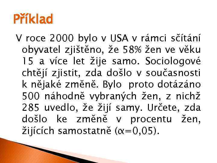 Příklad V roce 2000 bylo v USA v rámci sčítání obyvatel zjištěno, že 58%